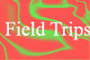 field trips